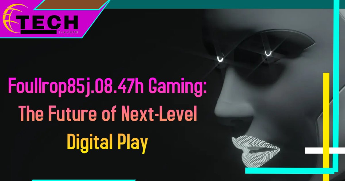 foullrop85j.08.47h gaming